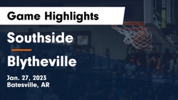 Southside  vs Blytheville  Game Highlights - Jan. 27, 2023