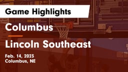 Columbus  vs Lincoln Southeast  Game Highlights - Feb. 14, 2023