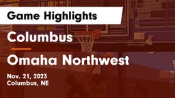 Columbus  vs Omaha Northwest  Game Highlights - Nov. 21, 2023