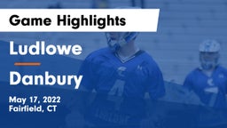 Ludlowe  vs Danbury  Game Highlights - May 17, 2022