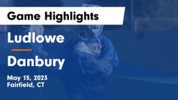 Ludlowe  vs Danbury  Game Highlights - May 15, 2023