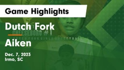 Dutch Fork  vs Aiken  Game Highlights - Dec. 7, 2023