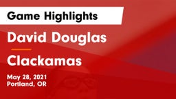 David Douglas  vs Clackamas  Game Highlights - May 28, 2021