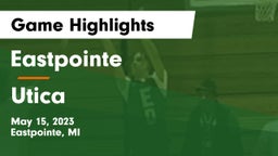 Eastpointe  vs Utica  Game Highlights - May 15, 2023