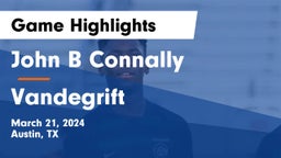 John B Connally  vs Vandegrift  Game Highlights - March 21, 2024
