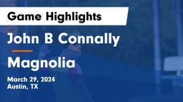 John B Connally  vs Magnolia  Game Highlights - March 29, 2024