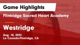 Flintridge Sacred Heart Academy vs Westridge Game Highlights - Aug. 18, 2023