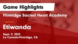 Flintridge Sacred Heart Academy vs Etiwanda  Game Highlights - Sept. 9, 2023