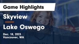 Skyview  vs Lake Oswego  Game Highlights - Dec. 18, 2023