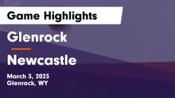 Glenrock  vs Newcastle  Game Highlights - March 3, 2023