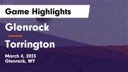 Glenrock  vs Torrington  Game Highlights - March 4, 2023