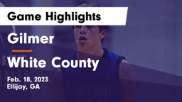 Gilmer  vs White County  Game Highlights - Feb. 18, 2023