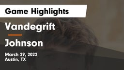 Vandegrift  vs Johnson  Game Highlights - March 29, 2022