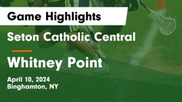 Seton Catholic Central  vs Whitney Point  Game Highlights - April 10, 2024
