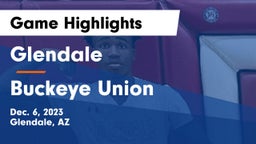 Glendale  vs Buckeye Union  Game Highlights - Dec. 6, 2023