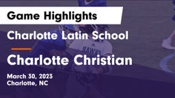 Charlotte Latin School vs Charlotte Christian  Game Highlights - March 30, 2023