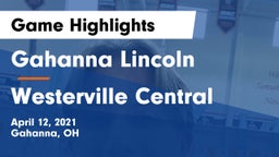 Gahanna Lincoln  vs Westerville Central  Game Highlights - April 12, 2021