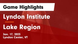 Lyndon Institute vs Lake Region Game Highlights - Jan. 17, 2023