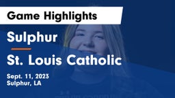 Sulphur  vs St. Louis Catholic  Game Highlights - Sept. 11, 2023