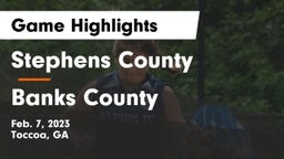 Stephens County  vs Banks County Game Highlights - Feb. 7, 2023
