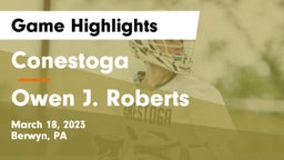 Conestoga  vs Owen J. Roberts  Game Highlights - March 18, 2023