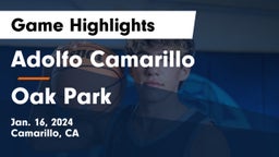 Adolfo Camarillo  vs Oak Park  Game Highlights - Jan. 16, 2024