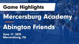 Mercersburg Academy vs Abington Friends  Game Highlights - June 17, 2023