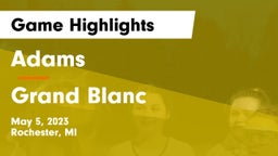Adams  vs Grand Blanc   Game Highlights - May 5, 2023