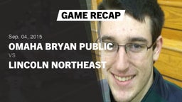 Recap: Omaha Bryan Public  vs. Lincoln Northeast  2015