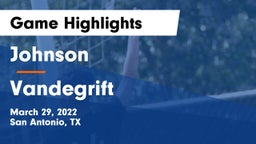 Johnson  vs Vandegrift  Game Highlights - March 29, 2022