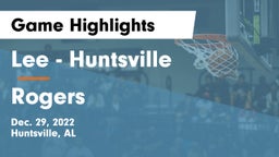 Lee  - Huntsville vs Rogers  Game Highlights - Dec. 29, 2022