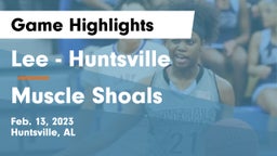 Lee  - Huntsville vs Muscle Shoals  Game Highlights - Feb. 13, 2023