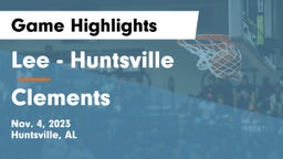 Lee  - Huntsville vs Clements  Game Highlights - Nov. 4, 2023