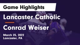 Lancaster Catholic  vs Conrad Weiser  Game Highlights - March 25, 2022