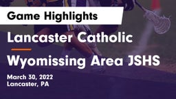 Lancaster Catholic  vs Wyomissing Area JSHS Game Highlights - March 30, 2022