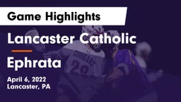 Lancaster Catholic  vs Ephrata  Game Highlights - April 6, 2022