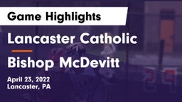 Lancaster Catholic  vs Bishop McDevitt Game Highlights - April 23, 2022