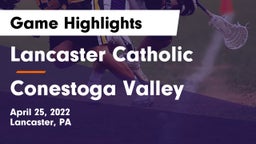 Lancaster Catholic  vs Conestoga Valley  Game Highlights - April 25, 2022