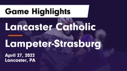 Lancaster Catholic  vs Lampeter-Strasburg  Game Highlights - April 27, 2022