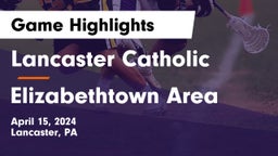 Lancaster Catholic  vs Elizabethtown Area  Game Highlights - April 15, 2024