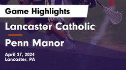 Lancaster Catholic  vs Penn Manor   Game Highlights - April 27, 2024