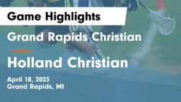 Grand Rapids Christian  vs Holland Christian Game Highlights - April 18, 2023