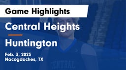 Central Heights  vs Huntington  Game Highlights - Feb. 3, 2023