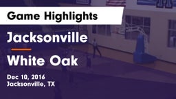 Jacksonville  vs White Oak  Game Highlights - Dec 10, 2016