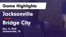 Jacksonville  vs Bridge City  Game Highlights - Dec. 8, 2018