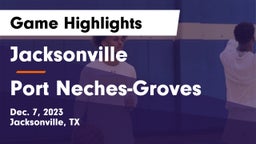 Jacksonville  vs Port Neches-Groves  Game Highlights - Dec. 7, 2023