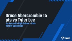 Highlight of Grace Abercrombie 15 pts vs Tyler Lee