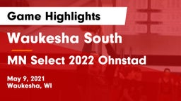 Waukesha South  vs MN Select 2022 Ohnstad Game Highlights - May 9, 2021