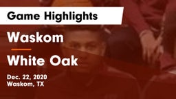 Waskom  vs White Oak  Game Highlights - Dec. 22, 2020
