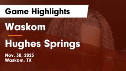 Waskom  vs Hughes Springs  Game Highlights - Nov. 30, 2023